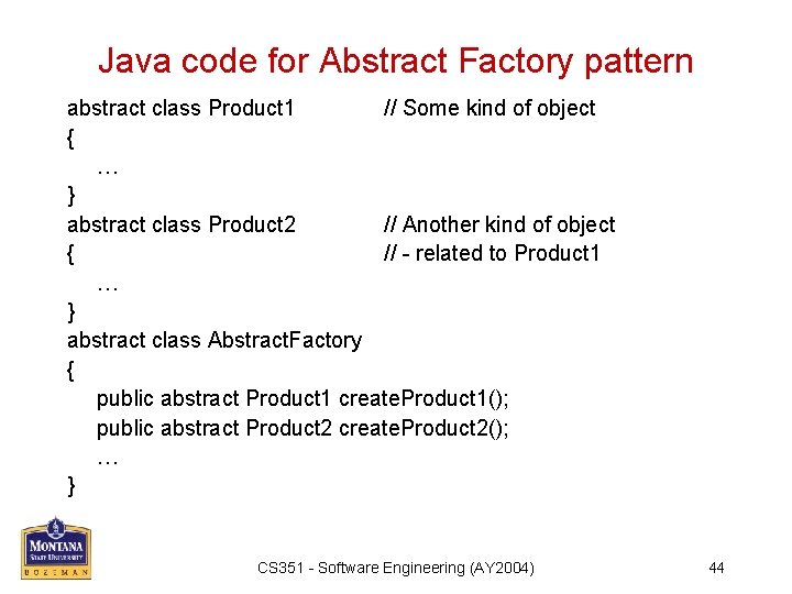 Java code for Abstract Factory pattern abstract class Product 1 // Some kind of