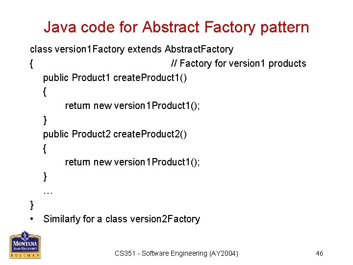 Java code for Abstract Factory pattern class version 1 Factory extends Abstract. Factory {