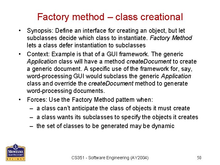Factory method – class creational • Synopsis: Define an interface for creating an object,