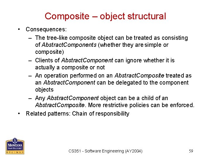 Composite – object structural • Consequences: – The tree-like composite object can be treated