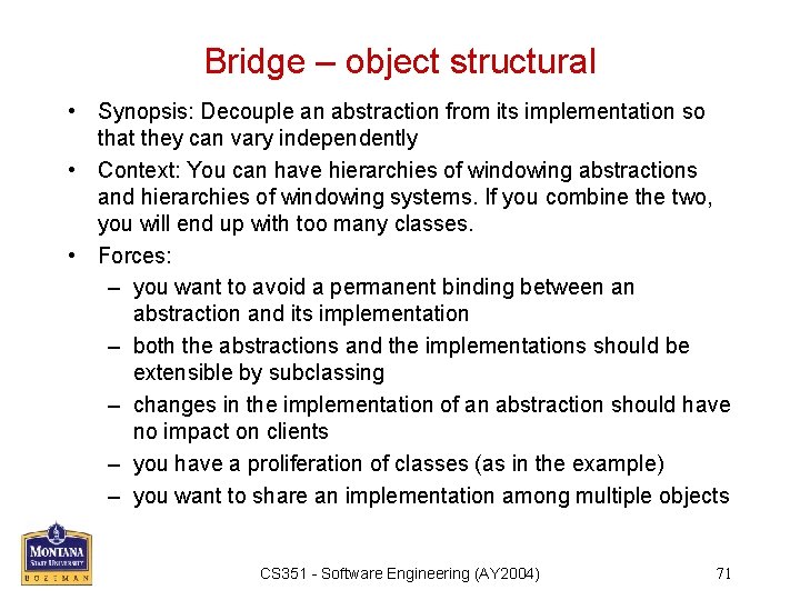 Bridge – object structural • Synopsis: Decouple an abstraction from its implementation so that