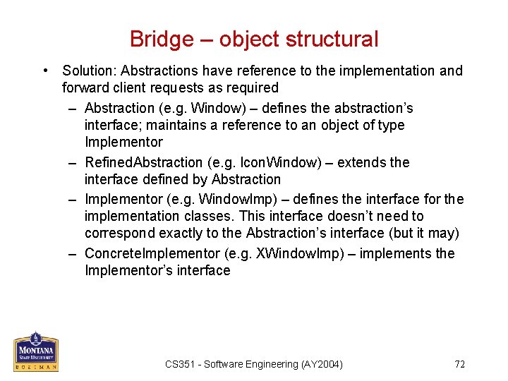 Bridge – object structural • Solution: Abstractions have reference to the implementation and forward