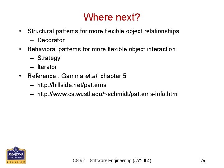 Where next? • Structural patterns for more flexible object relationships – Decorator • Behavioral