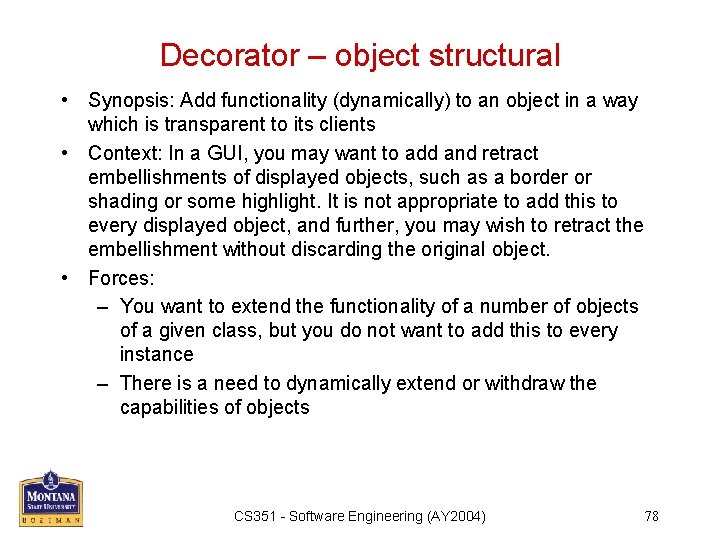 Decorator – object structural • Synopsis: Add functionality (dynamically) to an object in a