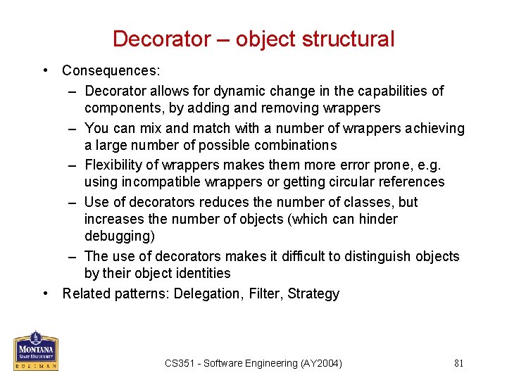 Decorator – object structural • Consequences: – Decorator allows for dynamic change in the