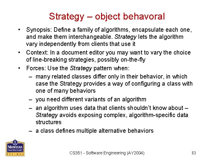 Strategy – object behavoral • Synopsis: Define a family of algorithms, encapsulate each one,