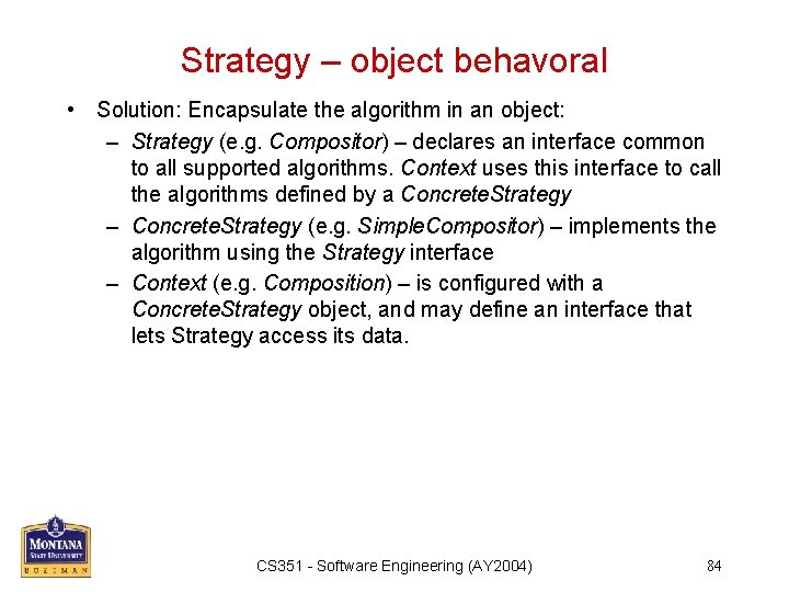 Strategy – object behavoral • Solution: Encapsulate the algorithm in an object: – Strategy