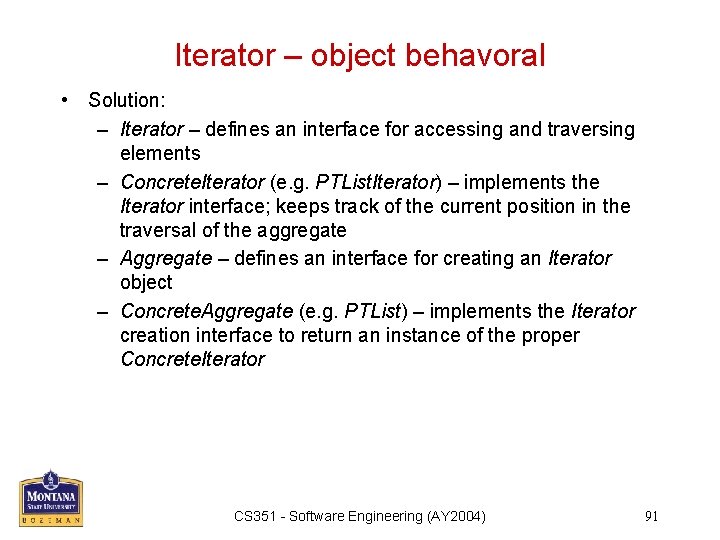 Iterator – object behavoral • Solution: – Iterator – defines an interface for accessing