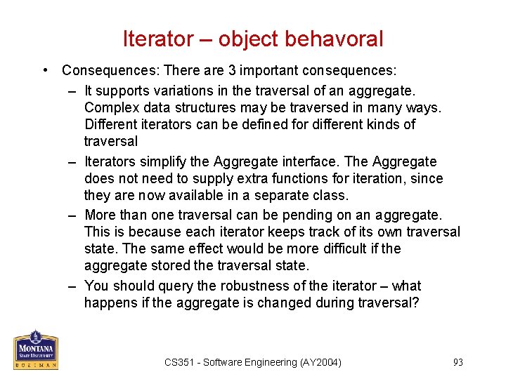 Iterator – object behavoral • Consequences: There are 3 important consequences: – It supports