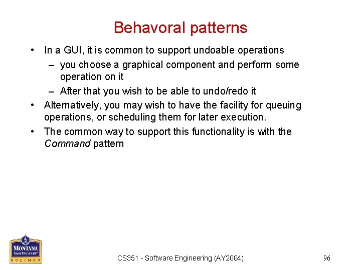 Behavoral patterns • In a GUI, it is common to support undoable operations –