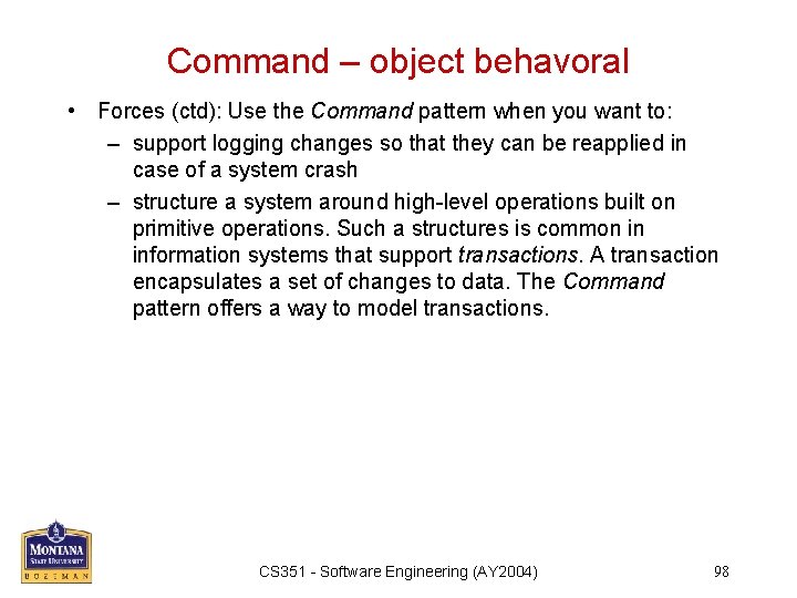 Command – object behavoral • Forces (ctd): Use the Command pattern when you want