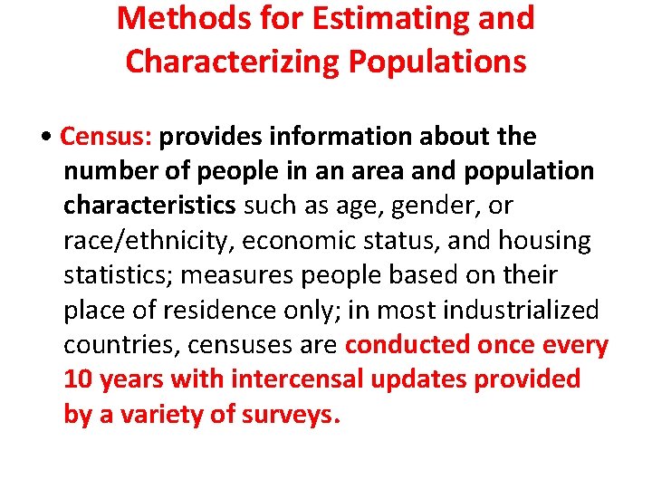 Methods for Estimating and Characterizing Populations • Census: provides information about the number of