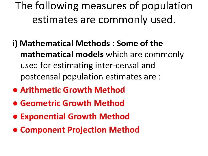 The following measures of population estimates are commonly used. i) Mathematical Methods : Some