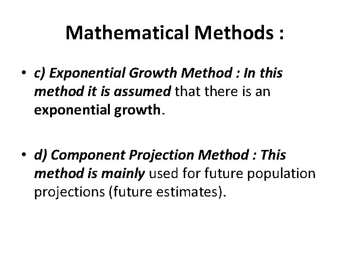 Mathematical Methods : • c) Exponential Growth Method : In this method it is