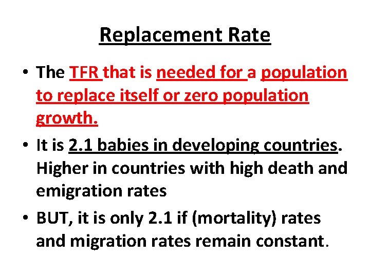 Replacement Rate • The TFR that is needed for a population to replace itself