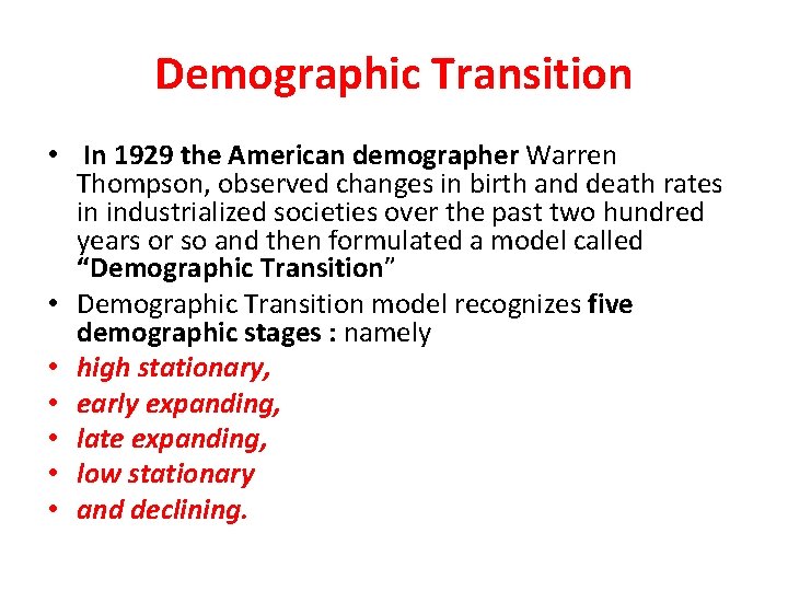 Demographic Transition • In 1929 the American demographer Warren Thompson, observed changes in birth