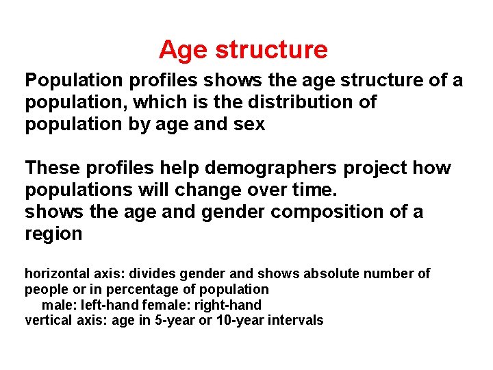 Age structure • Population profiles shows the age structure of a population, which is