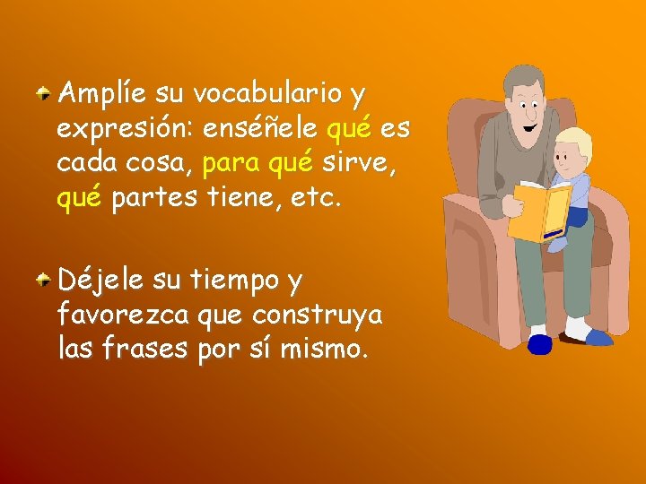 Amplíe su vocabulario y expresión: enséñele qué es cada cosa, para qué sirve, qué