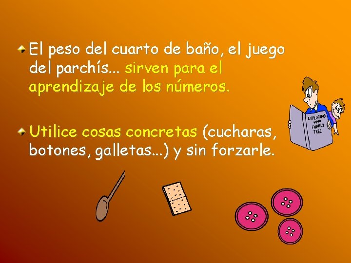 El peso del cuarto de baño, el juego del parchís. . . sirven para