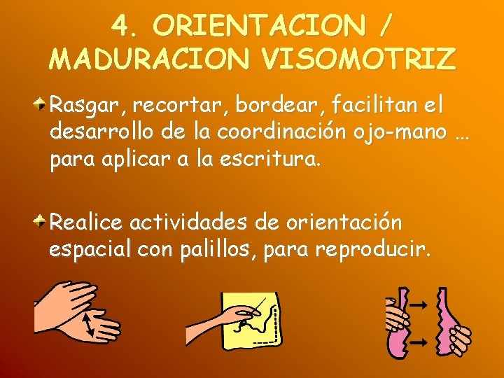 4. ORIENTACION / MADURACION VISOMOTRIZ Rasgar, recortar, bordear, facilitan el desarrollo de la coordinación