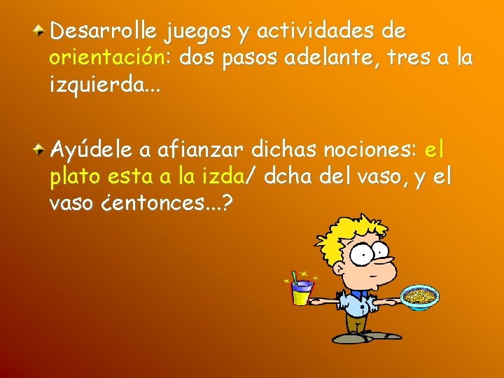 Desarrolle juegos y actividades de orientación: dos pasos adelante, tres a la izquierda. .