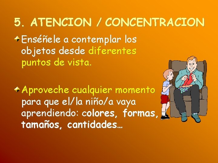5. ATENCION / CONCENTRACION Enséñele a contemplar los objetos desde diferentes puntos de vista.