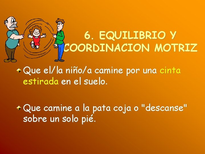 6. EQUILIBRIO Y COORDINACION MOTRIZ Que el/la niño/a camine por una cinta estirada en