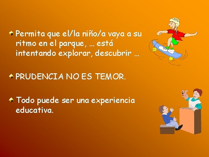 Permita que el/la niño/a vaya a su ritmo en el parque, … está intentando