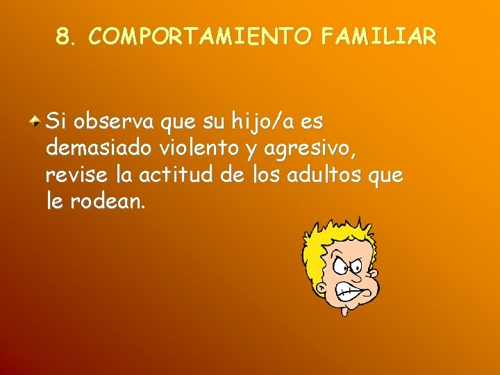 8. COMPORTAMIENTO FAMILIAR Si observa que su hijo/a es demasiado violento y agresivo, revise