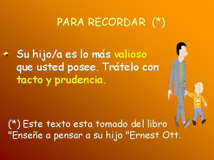 PARA RECORDAR (*) Su hijo/a es lo más valioso que usted posee. Trátelo con