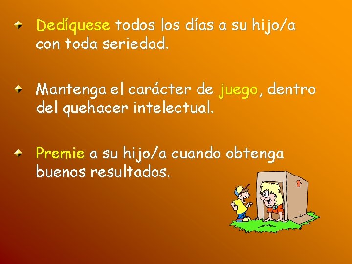 Dedíquese todos los días a su hijo/a con toda seriedad. Mantenga el carácter de