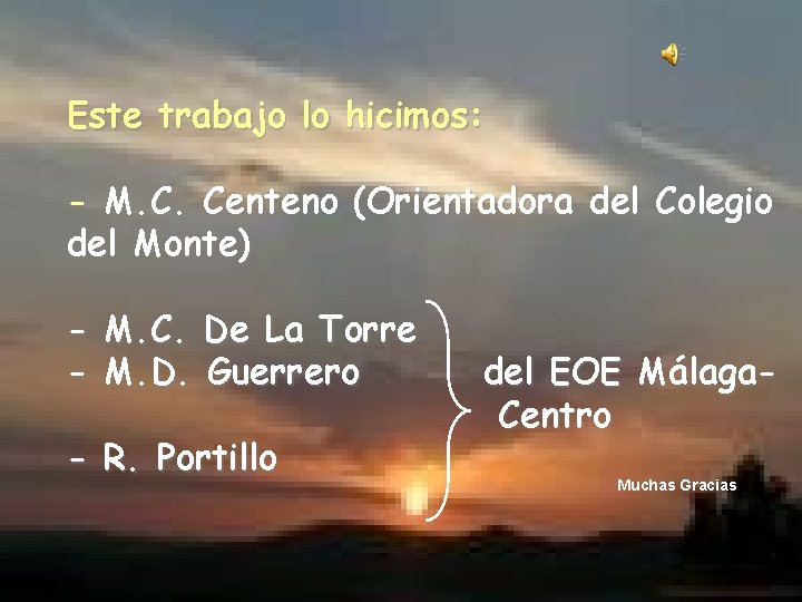 Este trabajo lo hicimos: - M. C. Centeno (Orientadora del Colegio del Monte) -