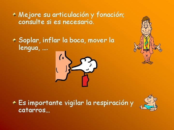 Mejore su articulación y fonación; consulte si es necesario. Soplar, inflar la boca, mover