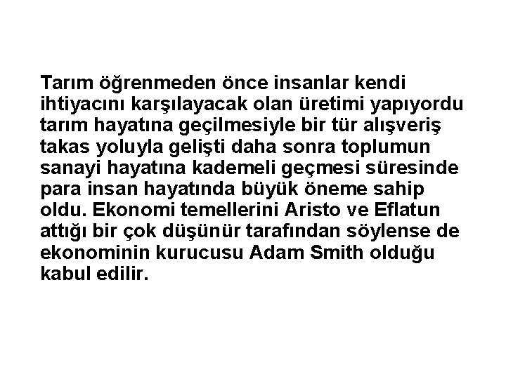 Tarım öğrenmeden önce insanlar kendi ihtiyacını karşılayacak olan üretimi yapıyordu tarım hayatına geçilmesiyle bir