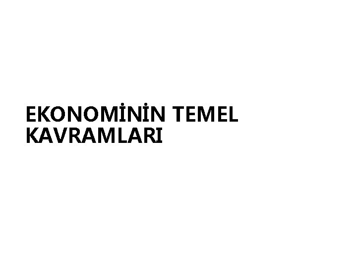 EKONOMİNİN TEMEL KAVRAMLARI 