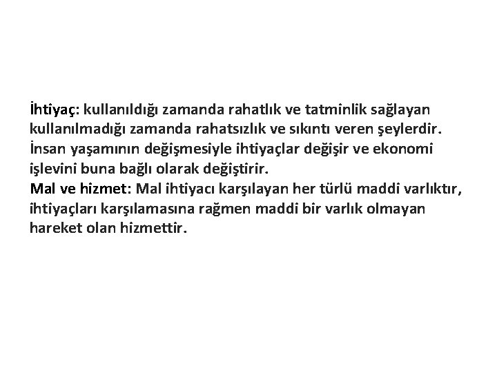 İhtiyaç: kullanıldığı zamanda rahatlık ve tatminlik sağlayan kullanılmadığı zamanda rahatsızlık ve sıkıntı veren şeylerdir.