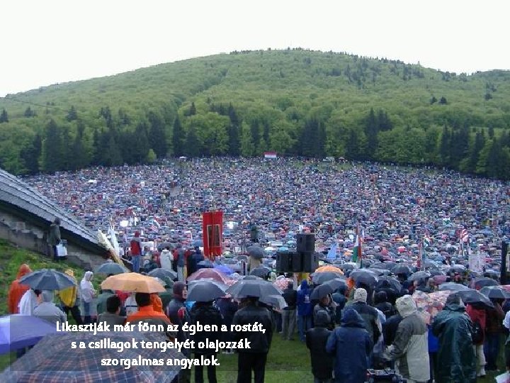 Likasztják már fönn az égben a rostát, s a csillagok tengelyét olajozzák szorgalmas angyalok.