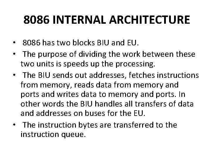 8086 INTERNAL ARCHITECTURE • 8086 has two blocks BIU and EU. • The purpose