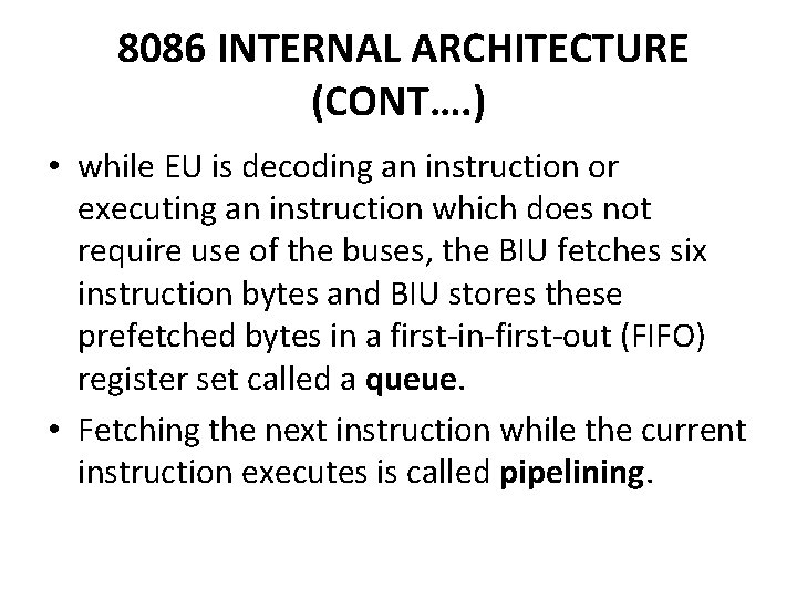 8086 INTERNAL ARCHITECTURE (CONT…. ) • while EU is decoding an instruction or executing