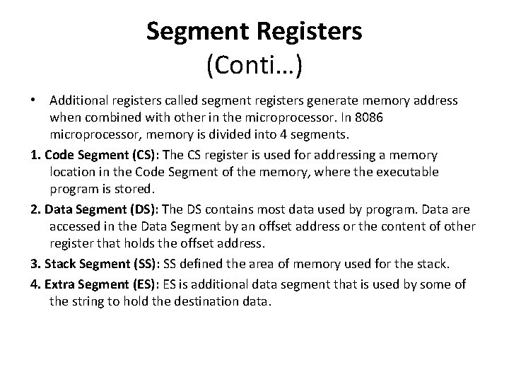 Segment Registers (Conti…) • Additional registers called segment registers generate memory address when combined