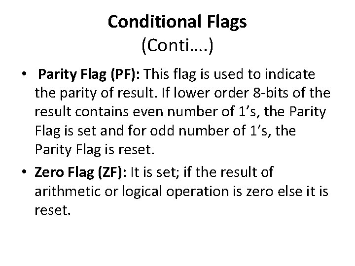 Conditional Flags (Conti…. ) • Parity Flag (PF): This flag is used to indicate