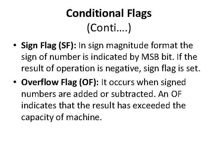 Conditional Flags (Conti…. ) • Sign Flag (SF): In sign magnitude format the sign