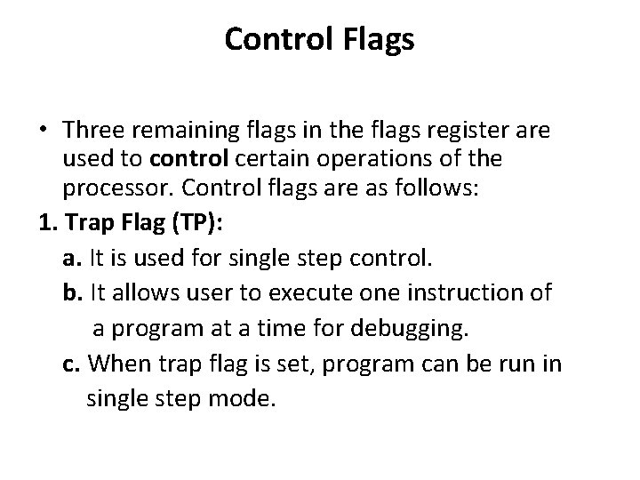 Control Flags • Three remaining flags in the flags register are used to control