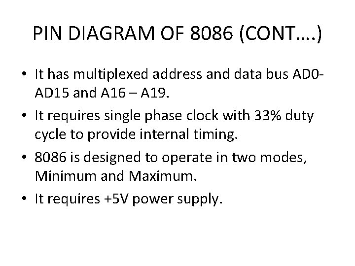 PIN DIAGRAM OF 8086 (CONT…. ) • It has multiplexed address and data bus
