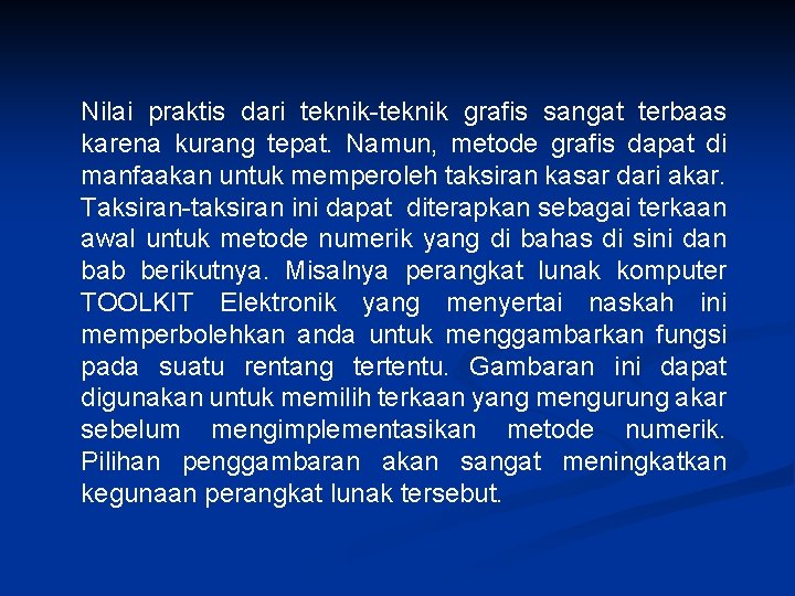 Nilai praktis dari teknik-teknik grafis sangat terbaas karena kurang tepat. Namun, metode grafis dapat