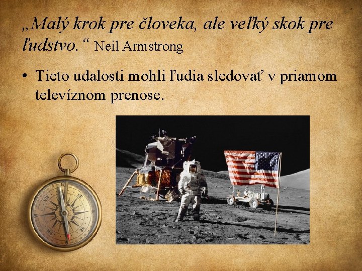 „Malý krok pre človeka, ale veľký skok pre ľudstvo. “ Neil Armstrong • Tieto