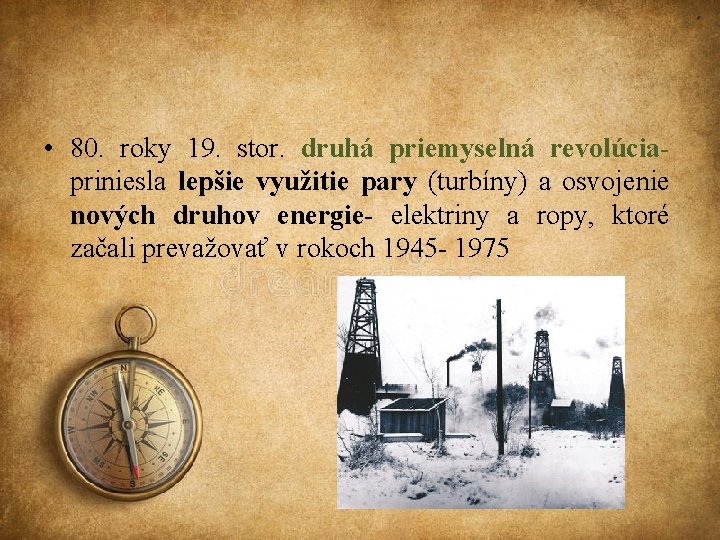  • 80. roky 19. stor. druhá priemyselná revolúciapriniesla lepšie využitie pary (turbíny) a