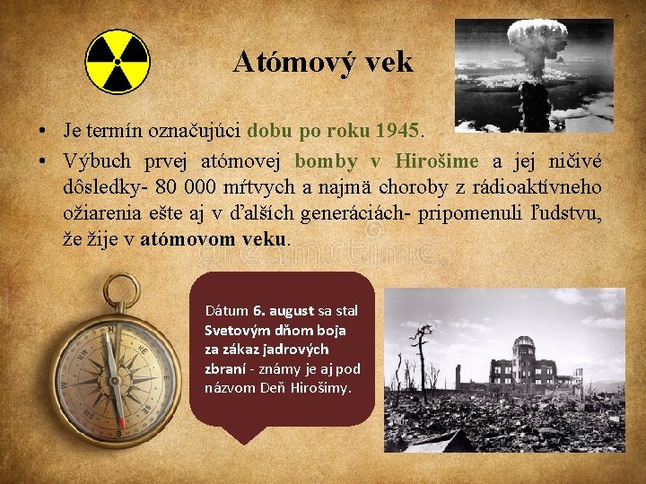 Atómový vek • Je termín označujúci dobu po roku 1945. • Výbuch prvej atómovej