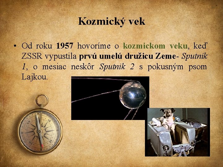 Kozmický vek • Od roku 1957 hovoríme o kozmickom veku, keď ZSSR vypustila prvú