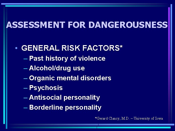 ASSESSMENT FOR DANGEROUSNESS • GENERAL RISK FACTORS* – Past history of violence – Alcohol/drug